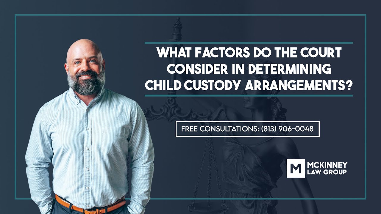 What Factors Do The Court Consider In Deciding Child Custody Arrangements? – The Mckinney Law Group