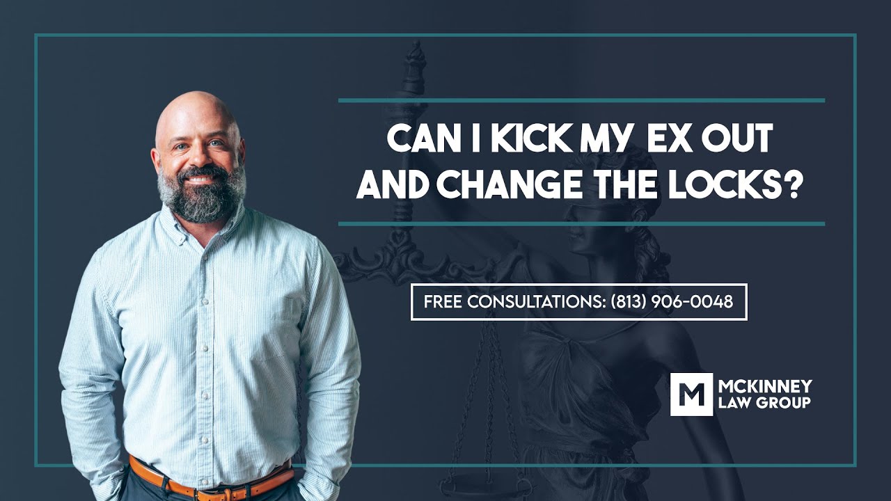 Can I Kick My Ex Out And Change The Locks? – The McKinney Law Group